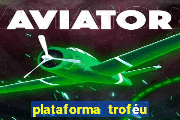 plataforma troféu bet é confiável