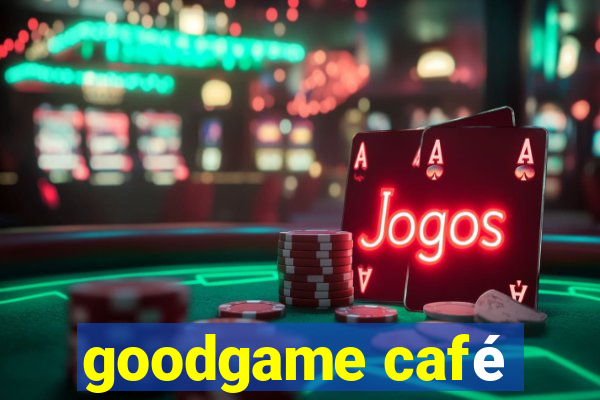 goodgame café