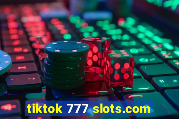 tiktok 777 slots.com