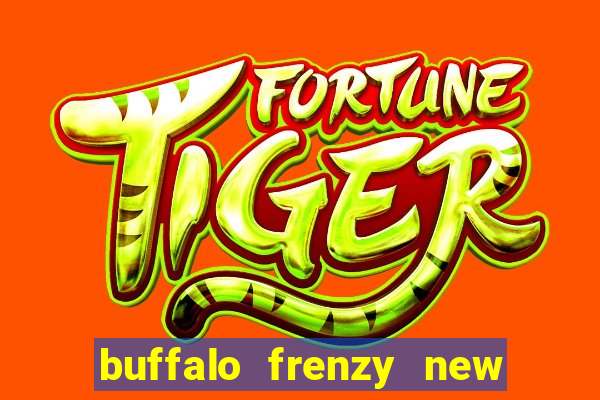 buffalo frenzy new slot game