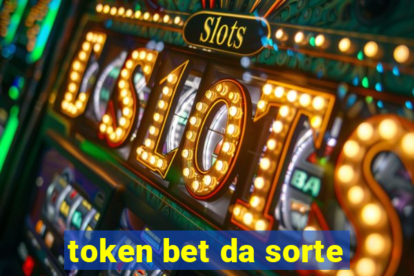 token bet da sorte