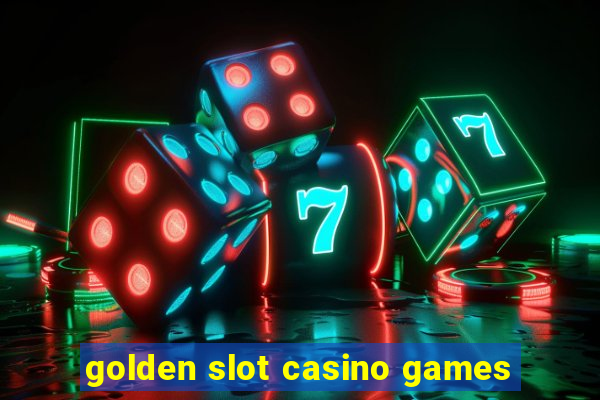 golden slot casino games