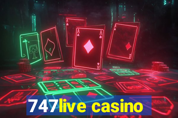 747live casino