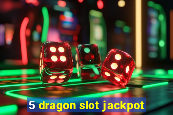 5 dragon slot jackpot