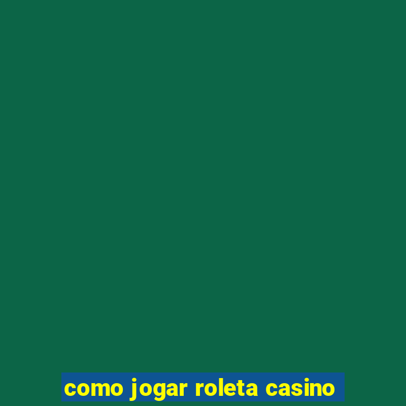 como jogar roleta casino