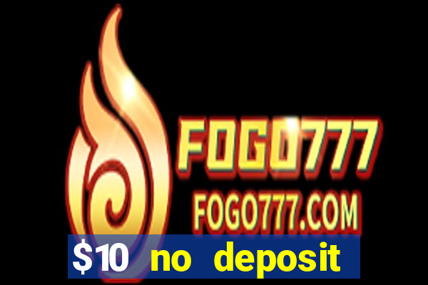 $10 no deposit casino bonus