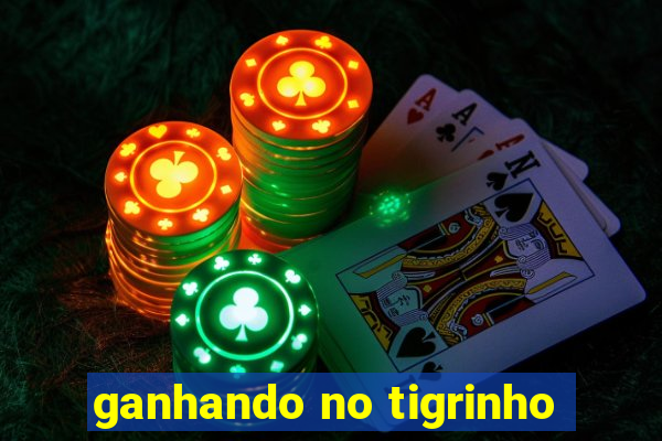 ganhando no tigrinho