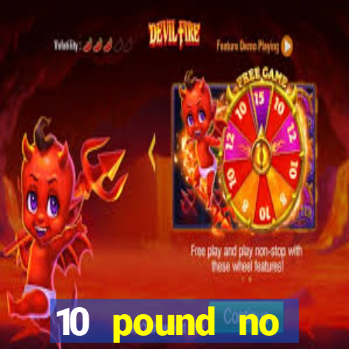 10 pound no deposit casino