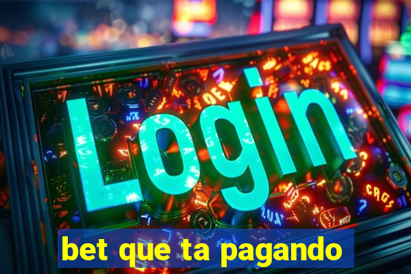 bet que ta pagando