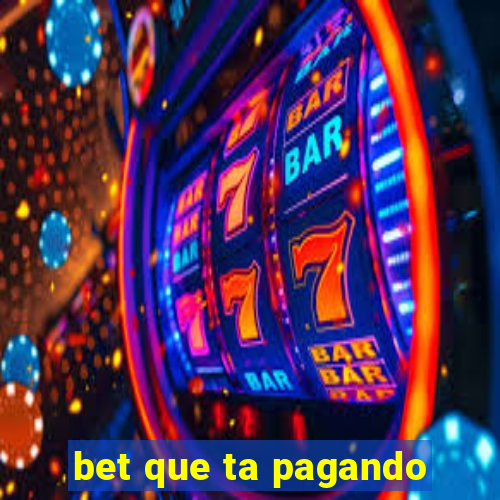 bet que ta pagando