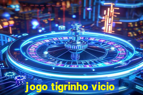 jogo tigrinho vicio