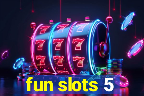 fun slots 5