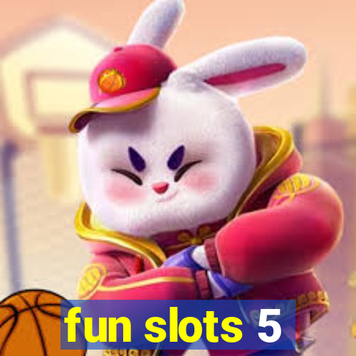 fun slots 5