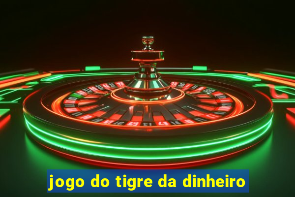 jogo do tigre da dinheiro