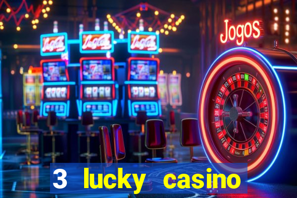 3 lucky casino real cash