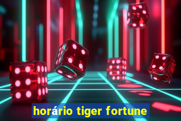 horário tiger fortune