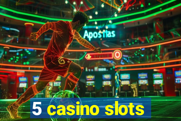 5 casino slots