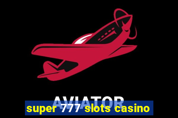 super 777 slots casino