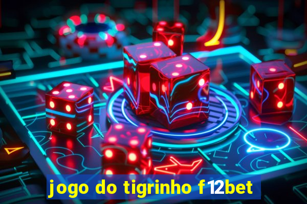 jogo do tigrinho f12bet