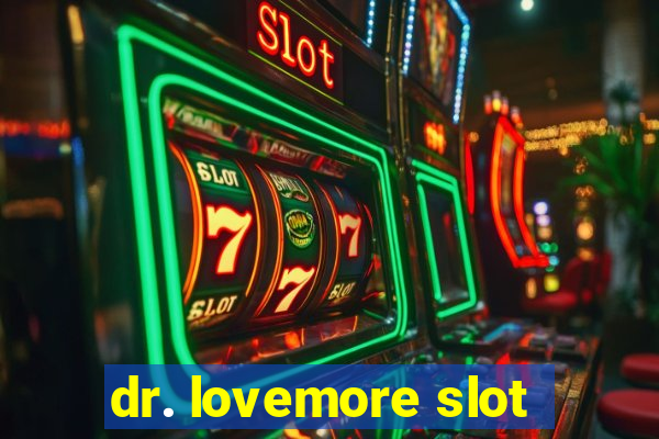 dr. lovemore slot