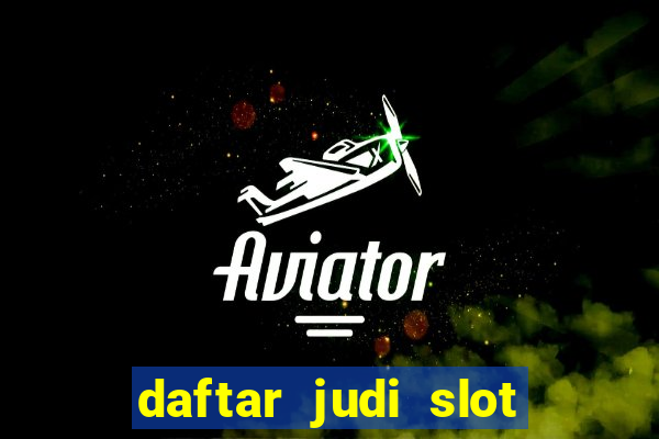 daftar judi slot online terpercaya