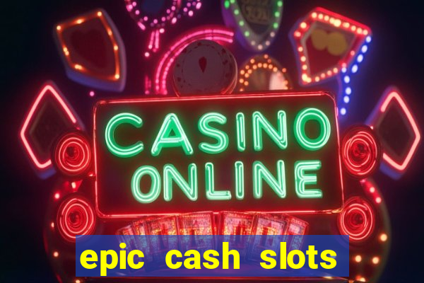 epic cash slots online casino