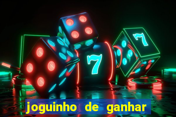 joguinho de ganhar dinheiro grátis