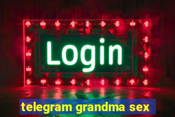 telegram grandma sex