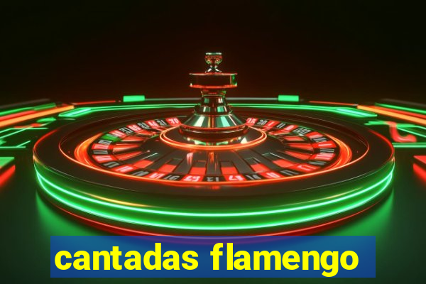 cantadas flamengo