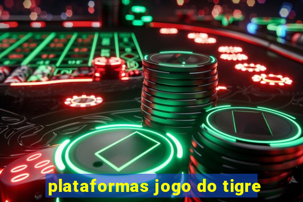 plataformas jogo do tigre