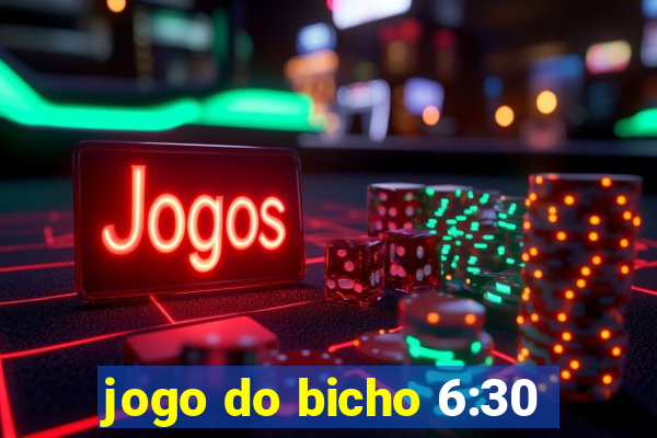 jogo do bicho 6:30