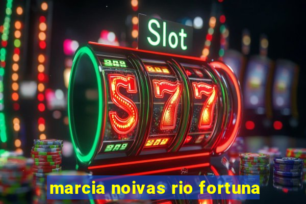 marcia noivas rio fortuna