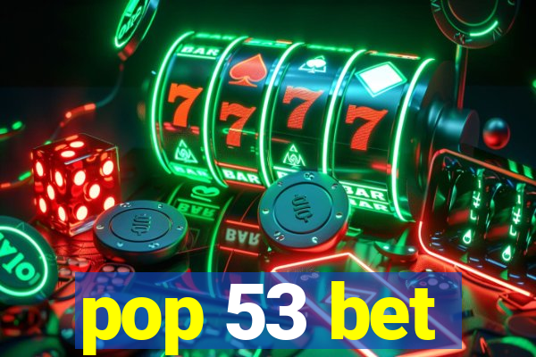 pop 53 bet