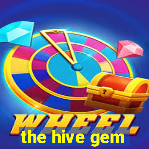 the hive gem