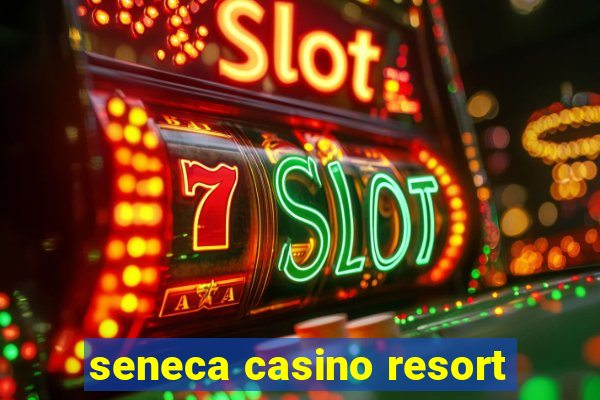 seneca casino resort