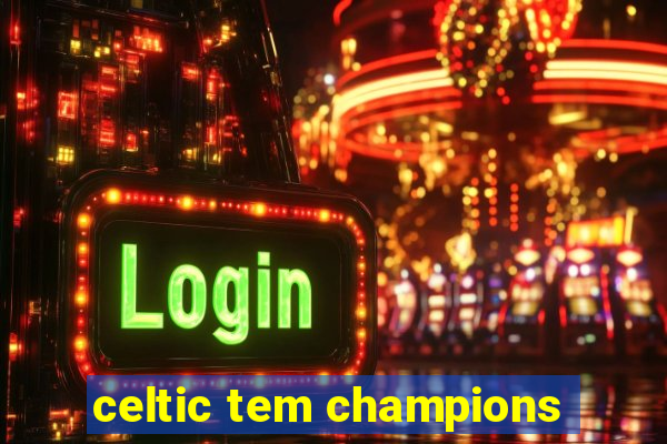 celtic tem champions