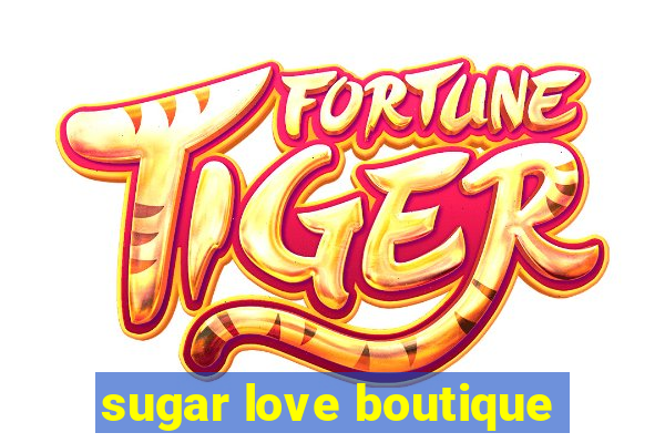 sugar love boutique