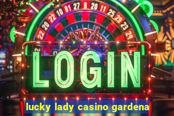 lucky lady casino gardena