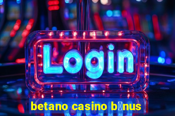 betano casino b贸nus