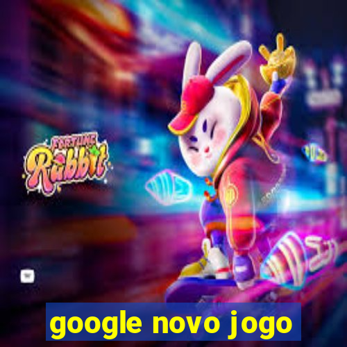 google novo jogo