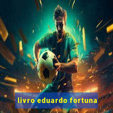 livro eduardo fortuna