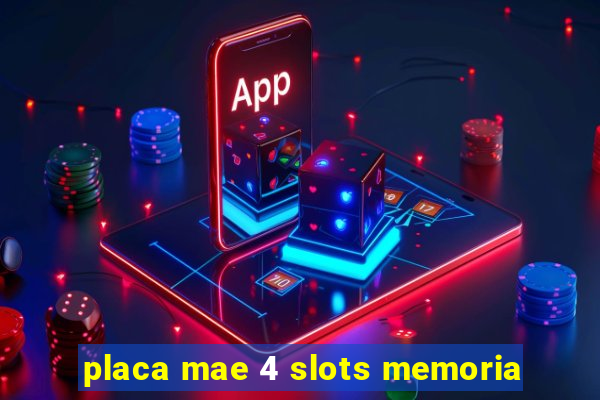 placa mae 4 slots memoria