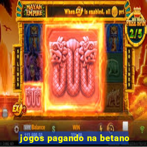 jogos pagando na betano