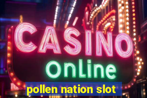 pollen nation slot