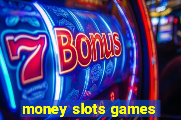 money slots games