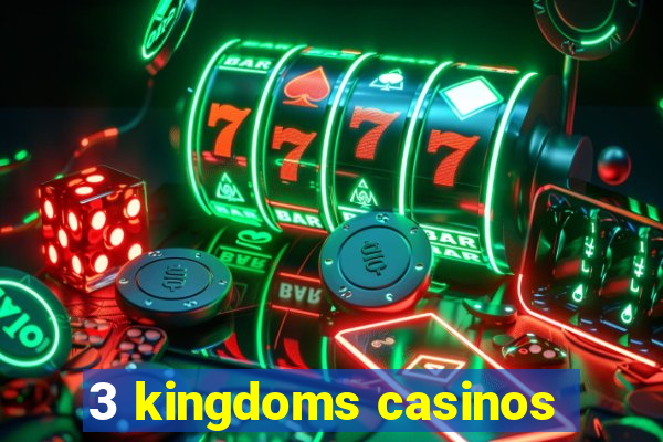 3 kingdoms casinos