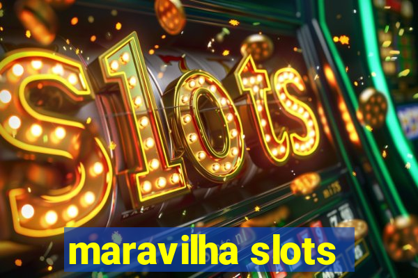 maravilha slots