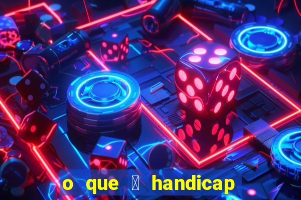 o que 茅 handicap - 1.5