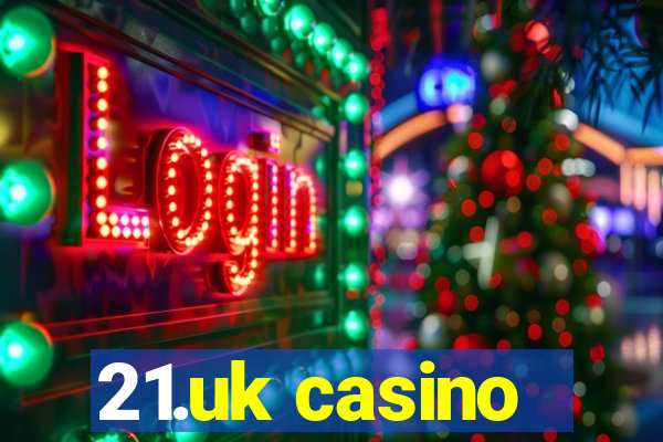 21.uk casino