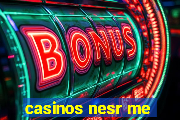 casinos nesr me